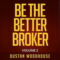 Be the Better Broker, Volume 2: Days 1-100 as a New Broker, Building Lasting Foundations and Surviving in the Meantime - Audible Audiobook