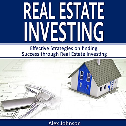 Real Estate Investing: Effective Strategies on Finding Success Through Real Estate Investing - Audible Audiobook