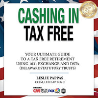 Cashing in Tax Free: The Ultimate Guide to a Tax Free Retirement Using 1031 Exchange and DSTs (Delaware Statutory Trusts) - Audible Audiobook