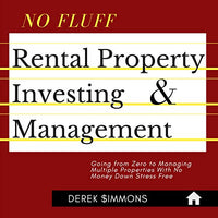 No Fluff Rental Property Investing & Management: Going from Zero to Managing Multiple Properties with No Money Down Stress Free - Audible Audiobook