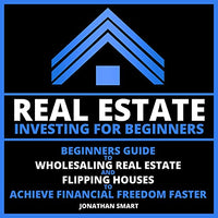 Real Estate Investing for Beginners: Beginners Guide to Wholesaling Real Estate and Flipping Houses to Achieve Financial Freedom Faster - Audible Audiobook