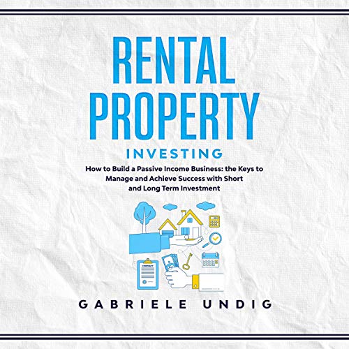 Rental Property Investing: How to Build a Passive Income Business: The Keys to Manage and Achieve Success with Short and Long Term Investment - Audible Audiobook