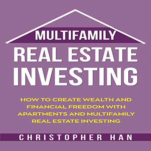 Multifamily Real Estate Investing: How to Create Wealth and Financial Freedom with Apartments and Multifamily Real Estate Investing - Audible Audiobook