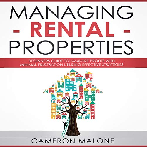 Managing Rental Properties: Beginners Guide to Maximize Profits with Minimal Frustration Utilizing Effective Strategies - Audible Audiobook