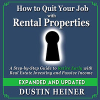 How to Quit Your Job with Rental Properties: Expanded and Updated - A Step-By-Step Guide to Retire Early with Real Estate Investing and Passive Income - Audible Audiobook