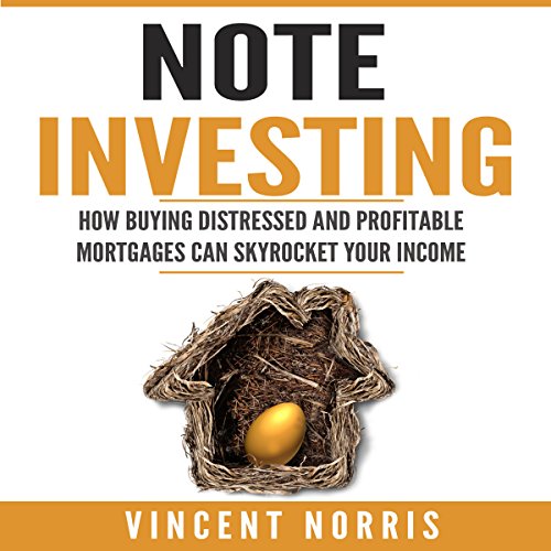 Note Investing: How Buying Distressed and Profitable Mortgages Can Skyrocket Your Income - Audible Audiobook