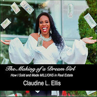 The Making of a Dream Girl!: How I Sold and Made Millions in Real Estate - Audible Audiobook