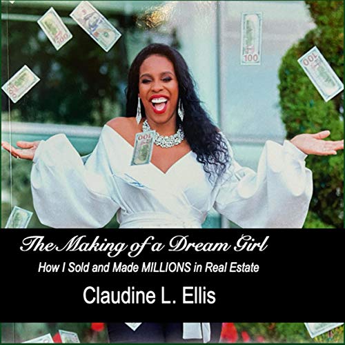 The Making of a Dream Girl!: How I Sold and Made Millions in Real Estate - Audible Audiobook