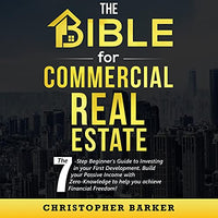 The Bible for Commercial Real Estate: The 7-Step Beginner's Guide to Investing in Your First Development. Build Your Passive Income with Zero-Knowledge to Help You Achieve Financial Freedom! - Audible Audiobook