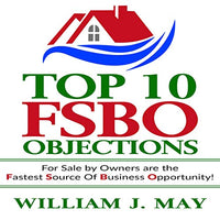 Top 10 FSBO Objections: For Sale by Owners Are the Fastest Source of Business Opportunity: The Real Estate Agent Success Book, Book 2 - Audible Audiobook