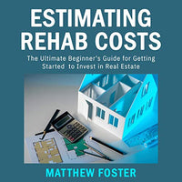 Estimating Rehab Costs: The Ultimate Guide to Defining Your Renovation Plan and Knowing How Much It All Costs - Audible Audiobook