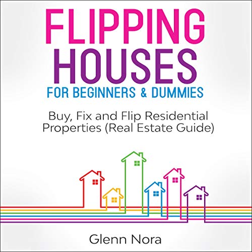 Flipping Houses for Beginners & Dummies: Buy, Fix and Flip Residential Properties (Real Estate Guide) - Audible Audiobook