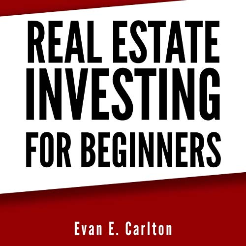 Real Estate Investing for Beginners: The Guide to Buy Your House, Price Negotiation, Build Cash Flow with Rental or Rehab and Flipping Houses in 2020 - Audible Audiobook