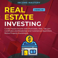 Real Estate Investing: 2 Books in 1: Create Passive Income with Real Estate, Reits, Tax Lien Certificates and Residential and Commercial Apartment Rental Property Investments - Audible Audiobook