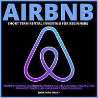 Airbnb Short Term Rental Investing for Beginners: Remote Hosting Techniques, Airbnb Tax Secrets, Asset Protection and Host Portfolio Diversification Strategies - Audible Audiobook