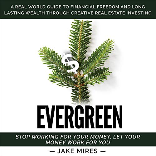 Evergreen: A Real World Guide to Financial Freedom and Long Lasting Wealth Through Creative Real Estate Investing - Audible Audiobook