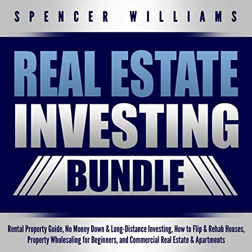 Real Estate Investing Bundle: Rental Property Guide, No Money Down & Long-Distance Investing, How to Flip & Rehab Houses, Property Wholesaling for Beginners, and Commercial Real Estate & Apartments - Audible Audiobook