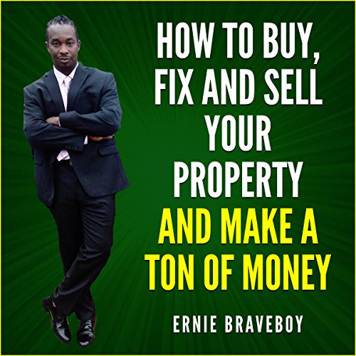 How to Buy, Fix and Sell Your Property and Make a Ton of Money: Real Estate Investing 101 - Audible Audiobook