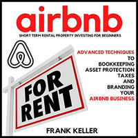 Airbnb Short Term Rental Property Investing for Beginners: Advanced Techniques to Bookkeeping, Asset Protection, Taxes and Branding Your Airbnb Business - Audible Audiobook