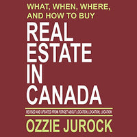 What, When, Where and How to Buy Real Estate in Canada: Revised & Updated from Forget About Location, Location, Location... - Audible Audiobook