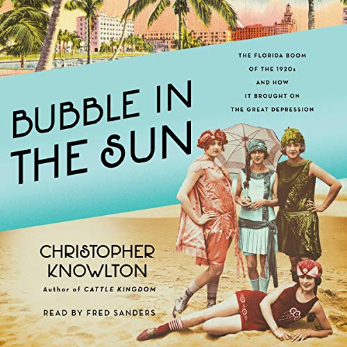 Bubble in the Sun: The Florida Boom of the 1920s and How It Brought on the Great Depression - Audible Audiobook