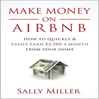 Make Money on Airbnb: How to Quickly and Easily Earn $2,500 a Month from Your Home - Audible Audiobook