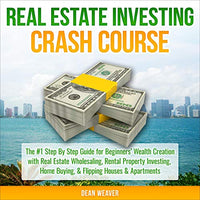 Real Estate Investing Crash Course: The #1 Step-By-Step Guide for Beginners' Wealth Creation Through Real Estate Wholesaling, Rental Property Investing... (Real Estate Crash Course Series) - Audible Audiobook