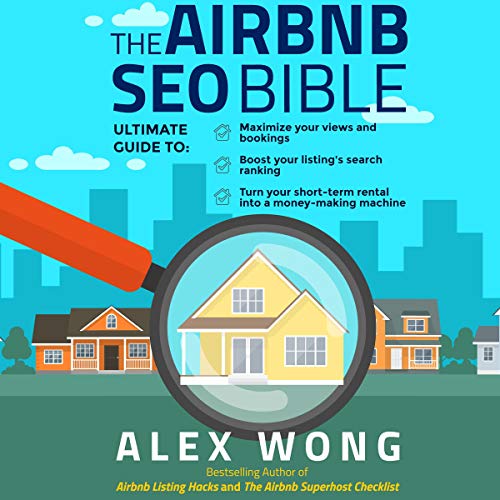 The Airbnb SEO Bible: The Ultimate Guide to Maximize Your Views and Bookings, Boost Your Listing's Search Ranking, and Turn Your Short Term Rental into a Money-Making Machine - Audible Audiobook