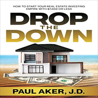 Drop the Down: How to Start Your Real Estate Investing Empire with $7,000 or Less - Audible Audiobook