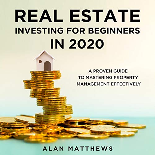 Real Estate Investing for Beginners in 2020: A Proven Guide to Mastering Property Management Effectively - Audible Audiobook