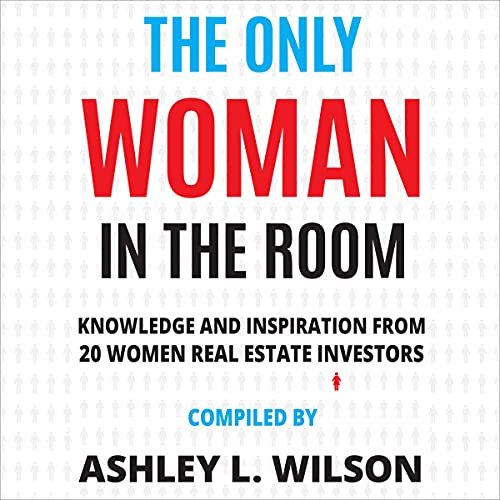 The Only Woman in the Room: Knowledge and Inspiration from 20 Women Real Estate Investors - Audible Audiobook