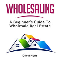 Wholesaling: A Beginner's Guide to Wholesale Real Estate - Audible Audiobook