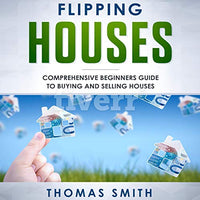 Flipping Houses: Comprehensive Beginner’s Guide to Buying and Selling Houses - Audible Audiobook