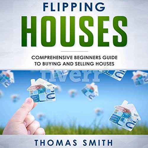 Flipping Houses: Comprehensive Beginner’s Guide to Buying and Selling Houses - Audible Audiobook