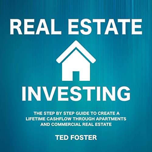 Real Estate Investing: The Step by Step Guide to Create a Lifetime Cashflow Through Apartments and Commercial Real Estate - Audible Audiobook