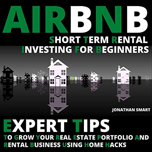 Airbnb Short Term Rental Investing for Beginners: Expert Tips to Grow Your Real Estate Portfolio and Rental Business Using Home Hacks - Audible Audiobook