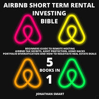 Airbnb Short Term Rental Investing Bible: 5 Books in 1: Beginners Guide to Remote Hosting, Airbnb Tax Secrets, Asset Protection, Home Hacks, Portfolio Diversification & How Negotiate Real Estate Deals - Audible Audiobook