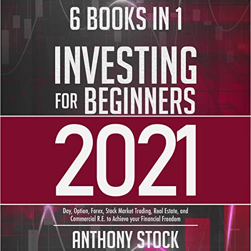 Investing for Beginners 2021: 6 Books in 1: Day, Option, Forex, Stock Market Trading, Real Estate, and Commercial R.E. to Achieve your Financial Freedom - Audible Audiobook