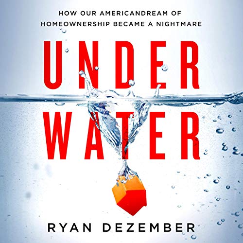 Underwater: How Our American Dream of Homeownership Became a Nightmare - Audible Audiobook