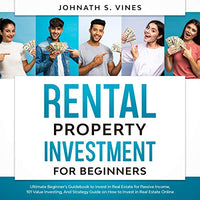 Rental Property Investment for Beginners: Ultimate Beginner’s Guidebook to Invest in Real Estate for Passive Income, 101 Value Investing, and Strategy Guide on How to Invest in Real Estate Online - Audible Audiobook