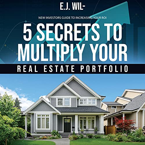 5 Secrets to Multiply Your Real Estate Portfolio: New Investors Guide to Increasing Your ROI - Audible Audiobook