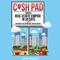 Cash Pad: Build a Real Estate Empire in 30 days with No Money, No Experience, and No Credit! - Audible Audiobook