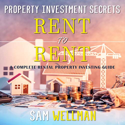 Property Investment Secrets - Rent to Rent: A Complete Rental Property Investing Guide: Using HMO's and Sub-Letting to Build a Passive Income and Achieve Financial Freedom from Real Estate, UK - Audible Audiobook