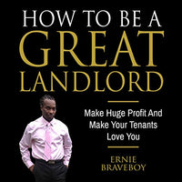 How to Be a Great Landlord, Make Huge Profit and Make Your Tenants Love You: Real Estate 101: How to Be a Great Landlord - Audible Audiobook