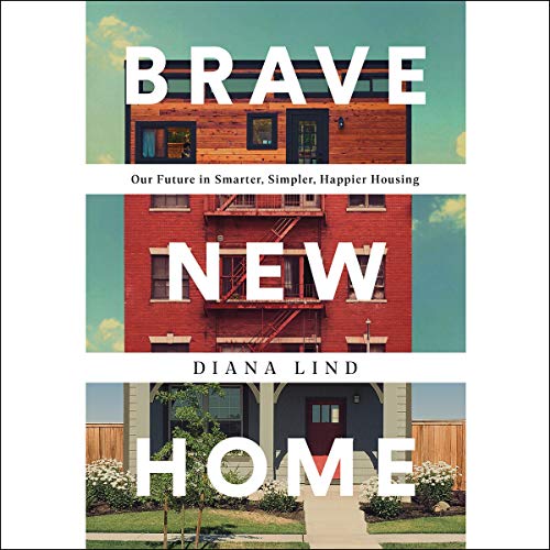 Brave New Home: Our Future in Smarter, Simpler, Happier Housing - Audible Audiobook