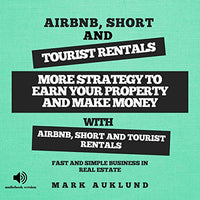 Airbnb, Short & Tourist Rentals: More Strategy to Earn Your Property and Make Money with Airbnb, Short and Tourist Rentals: Fast And Simple Business In Real Estate - Audible Audiobook