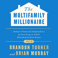 The Multifamily Millionaire, Volume I: Achieve Financial Freedom by Investing in Small Multifamily Real Estate - Audible Audiobook