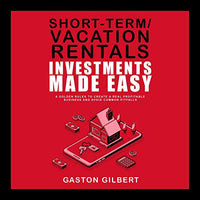 Short-Term/Vacation Rentals Investments Made Easy: 6 Golden Rules to Create a Real Profitable Business and Avoid Common Pitfalls - Audible Audiobook