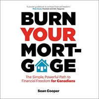 Burn Your Mortgage: The Simple, Powerful Path to Financial Freedom for Canadians - Audible Audiobook