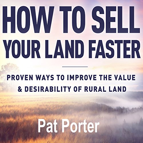 How to Sell Your Land Faster: Proven Ways to Improve the Value & Desirability of Rural Land - Audible Audiobook